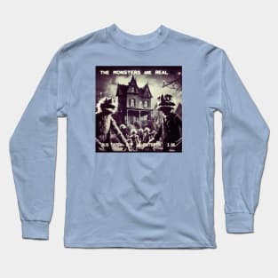 The Monsters Are Real Long Sleeve T-Shirt